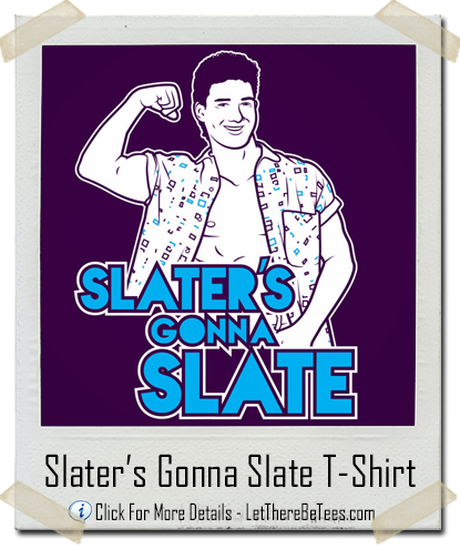 AC Slater’s Gonna Slate T-Shirt