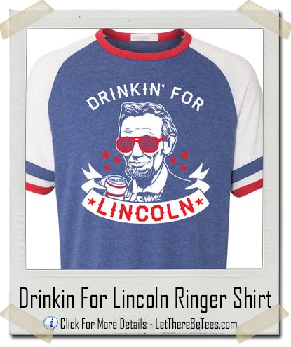 Drinkin Beer For Lincoln America Ringer T-Shirt