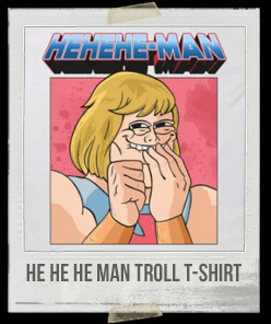 He He He Man Troll T-Shirt